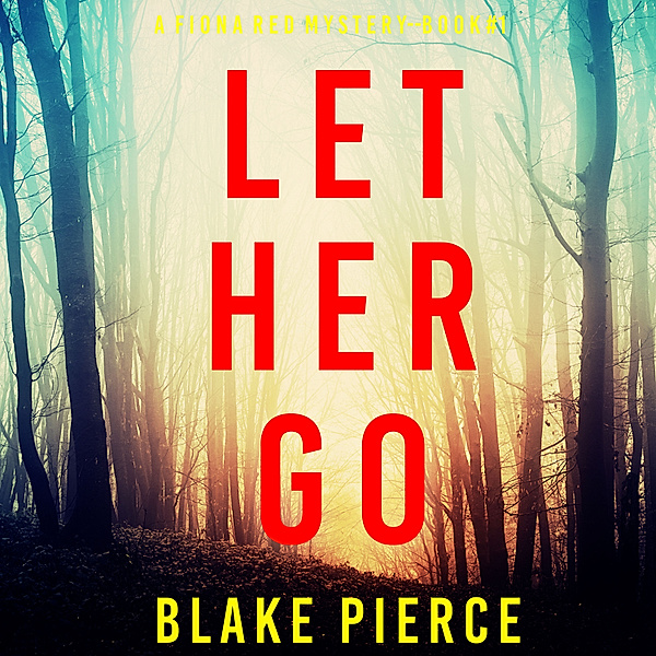 A Fiona Red FBI Suspense Thriller - 1 - Let Her Go (A Fiona Red FBI Suspense Thriller—Book 1), Blake Pierce