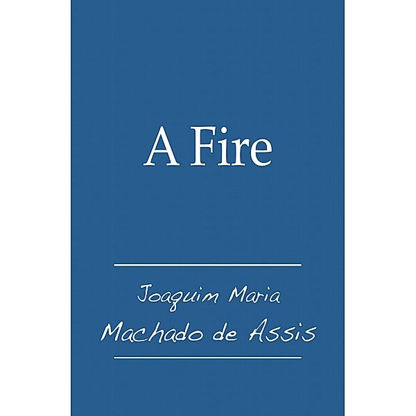 A Fire, Joaquim Maria Machado De Assis