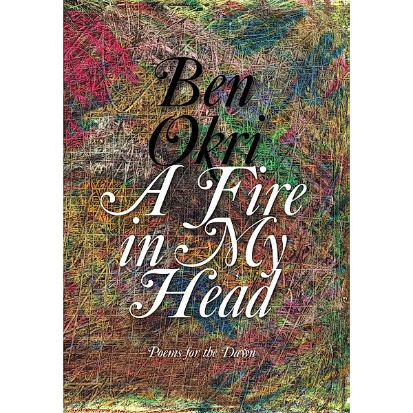 A Fire in My Head, Ben Okri