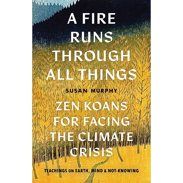 A Fire Runs through All Things, Susan Murphy