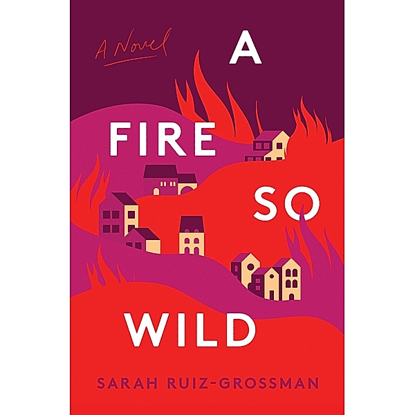 A Fire So Wild, Sarah Ruiz-Grossman