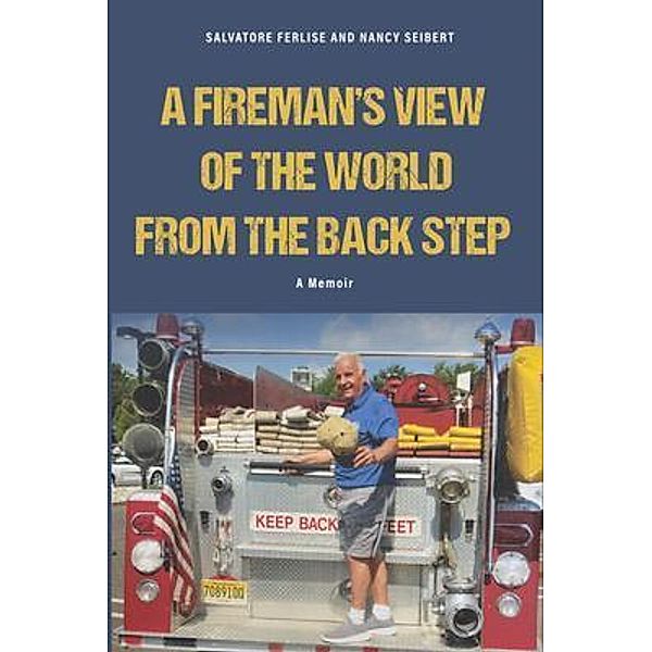 A Fireman's View of The World from The Back Step, Salvatore Ferlise, Nancy Seibert