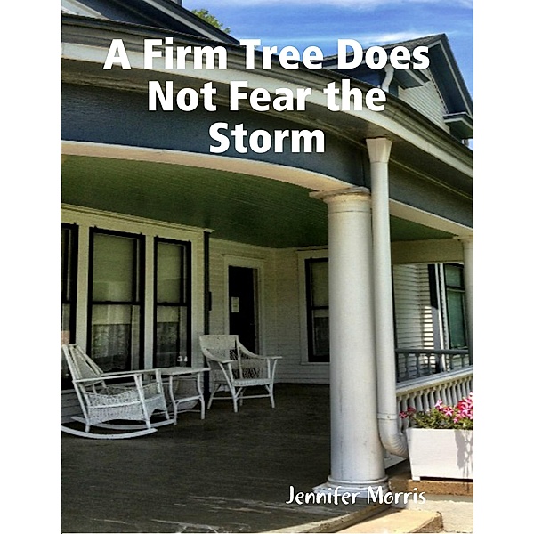 A Firm Tree Does Not Fear the Storm, Jennifer Morris