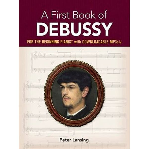 A First Book Of Debussy: For The Beginning Pianist With Downloadable MP3s, Claude Debussy