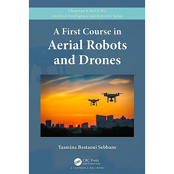 A First Course in Aerial Robots and Drones, Yasmina Bestaoui Sebbane