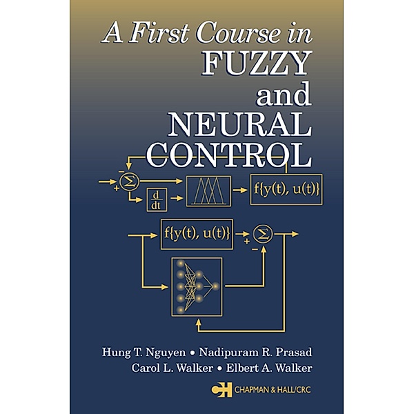 A First Course in Fuzzy and Neural Control, Hung T. Nguyen, Nadipuram R. Prasad, Carol L. Walker, Elbert A. Walker