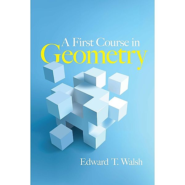 A First Course in Geometry / Dover Books on Mathematics, Edward T Walsh