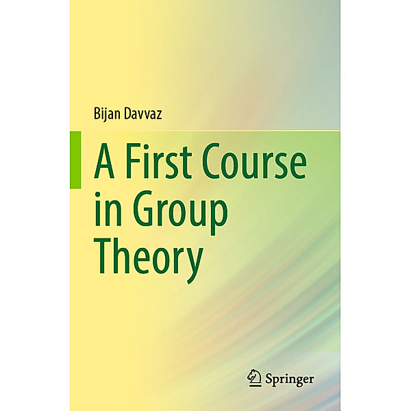A First Course in Group Theory, Bijan Davvaz