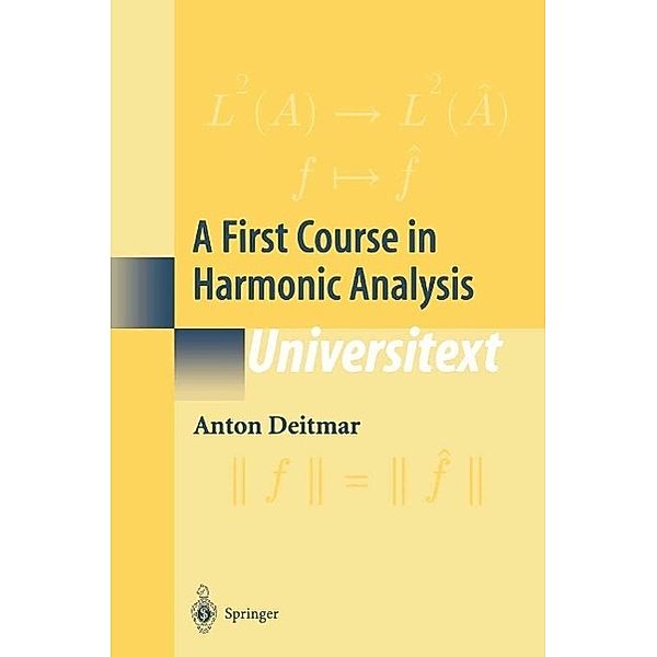 A First Course in Harmonic Analysis / Universitext, Anton Deitmar