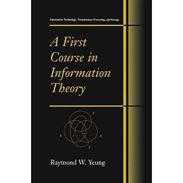 A First Course in Information Theory / Information Technology: Transmission, Processing and Storage, Raymond W. Yeung