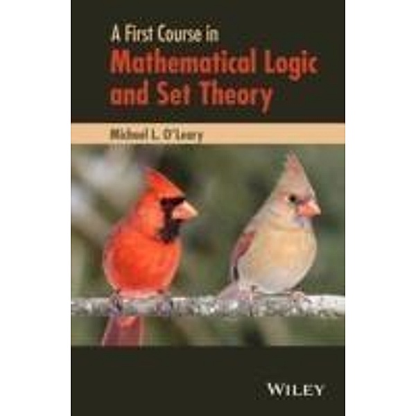 A First Course in Mathematical Logic and Set Theory, Michael L. O'Leary