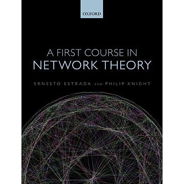 A First Course in Network Theory, Ernesto Estrada, Philip A. Knight