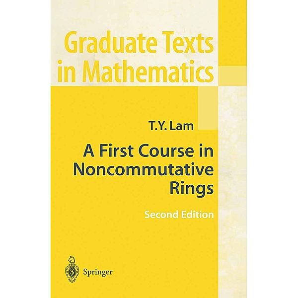 A First Course in Noncommutative Rings / Graduate Texts in Mathematics Bd.131, Tsit-Yuen Lam