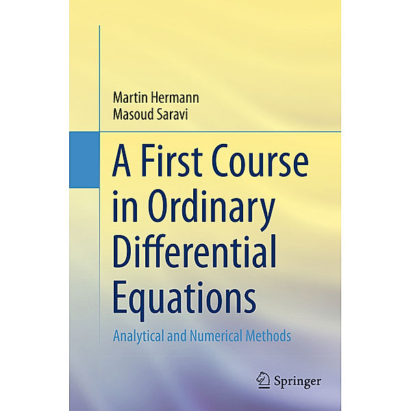 A First Course in Ordinary Differential Equations, Martin Hermann, Masoud Saravi