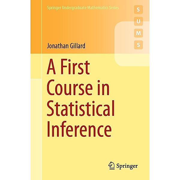 A First Course in Statistical Inference / Springer Undergraduate Mathematics Series, Jonathan Gillard