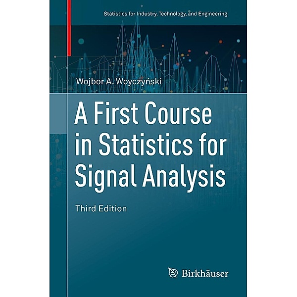 A First Course in Statistics for Signal Analysis / Statistics for Industry, Technology, and Engineering, Wojbor A. Woyczynski