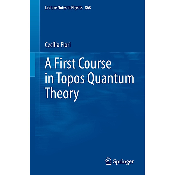 A First Course in Topos Quantum Theory, Cecilia Flori