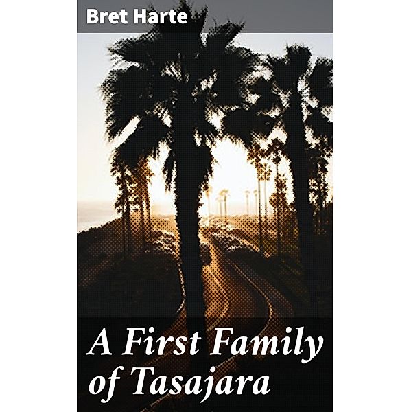 A First Family of Tasajara, Bret Harte