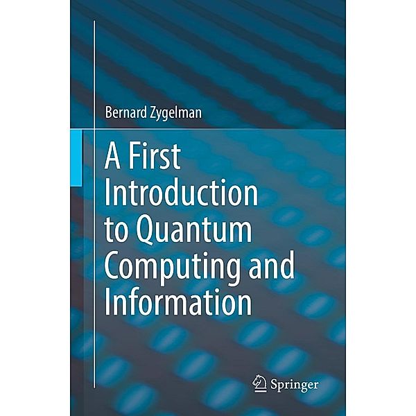 A First Introduction to Quantum Computing and Information, Bernard Zygelman