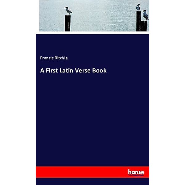 A First Latin Verse Book, Francis Ritchie