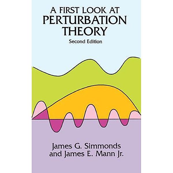 A First Look at Perturbation Theory / Dover Books on Physics, James G. Simmonds, James E. Mann