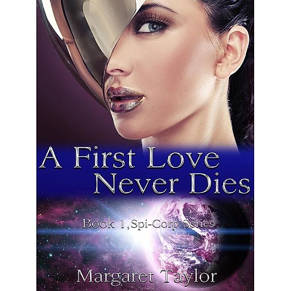 A First Love Never Dies (Spi-Corp Series, #1), Margaret Taylor