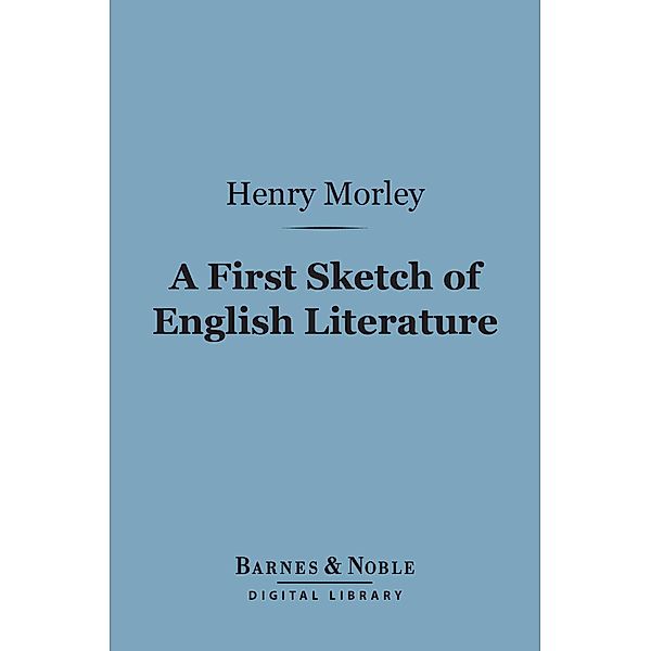 A First Sketch of English Literature (Barnes & Noble Digital Library) / Barnes & Noble, Henry Morley