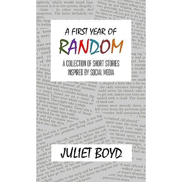 A First Year of Random: A Collection of Short Stories Inspired by Social Media, Juliet Boyd