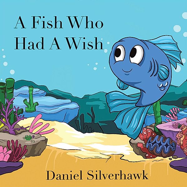 A Fish Who had a Wish, Daniel Silverhawk