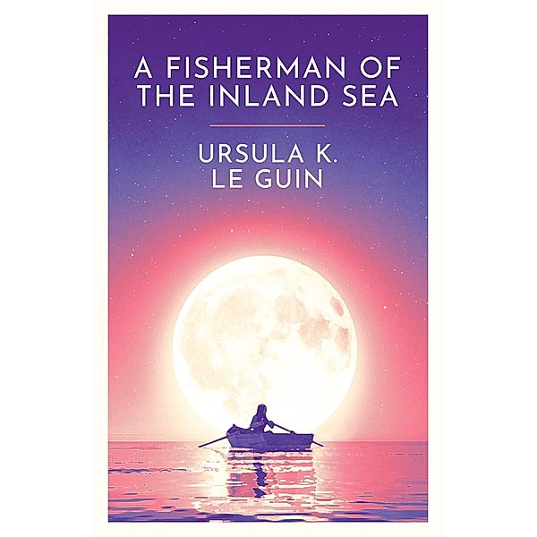 A Fisherman of the Inland Sea, Ursula K. Le Guin