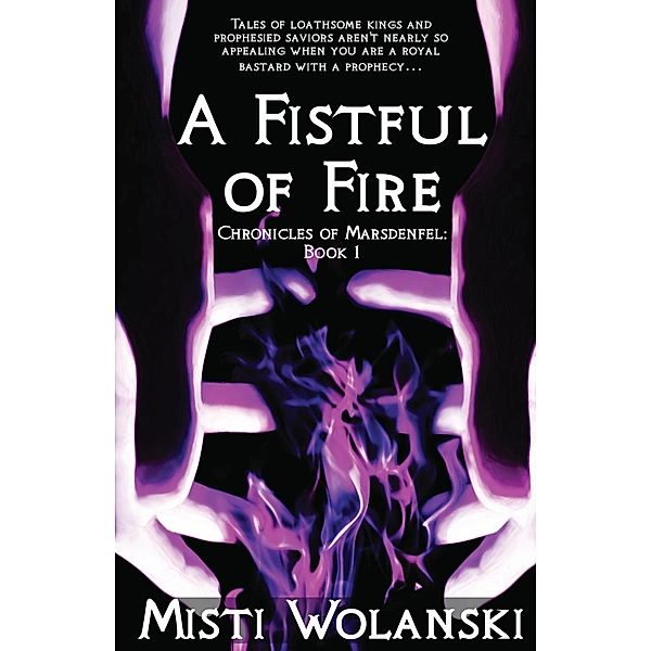 A Fistful of Fire: Chronicles of Marsdenfel (Book 1), Misti Inc. Wolanski