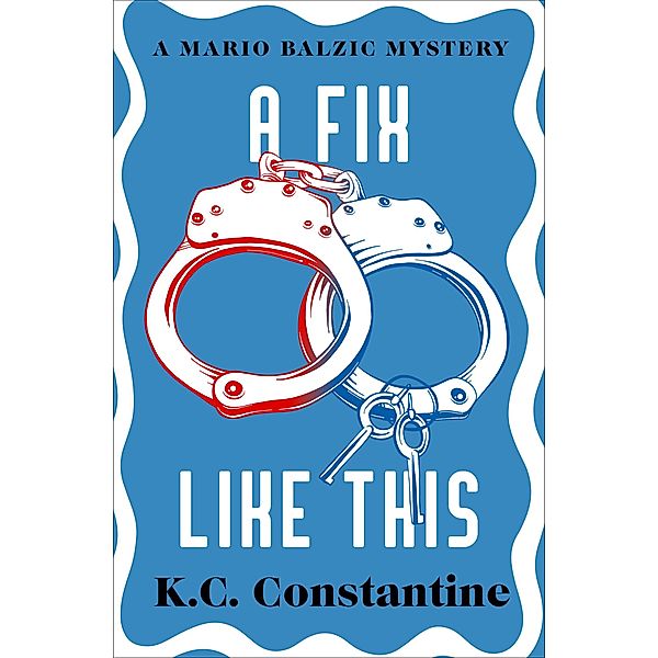 A Fix Like This / The Mario Balzic Mysteries, K. C. Constantine