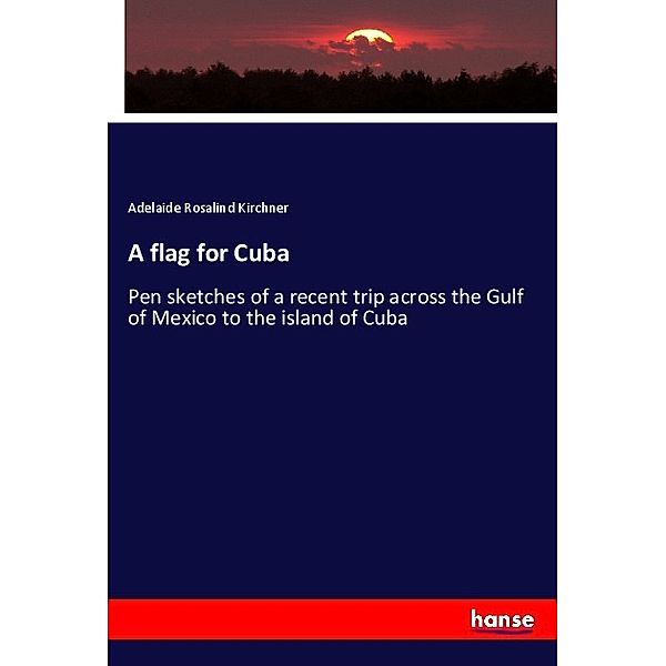 A flag for Cuba, Adelaide Rosalind Kirchner