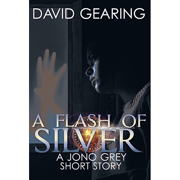 A Flash of Silver: A Jono Grey Short Story / Jono Grey, David Gearing
