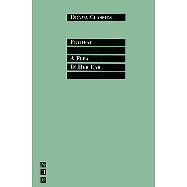 A Flea in Her Ear: Full Text and Introduction (NHB Drama Classics) / NHB Drama Classi Bd.0, Georges Feydeau
