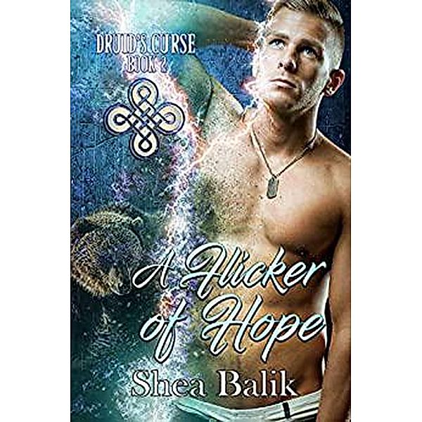 A Flicker of Hope (Druid's Curse, #2) / Druid's Curse, Shea Balik