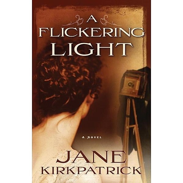 A Flickering Light / Portraits of the Heart Bd.1, Jane Kirkpatrick