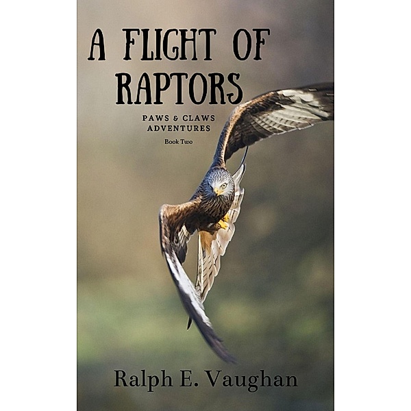 A Flight of Raptors (Paws & Claws Adventures, #2) / Paws & Claws Adventures, Ralph E. Vaughan