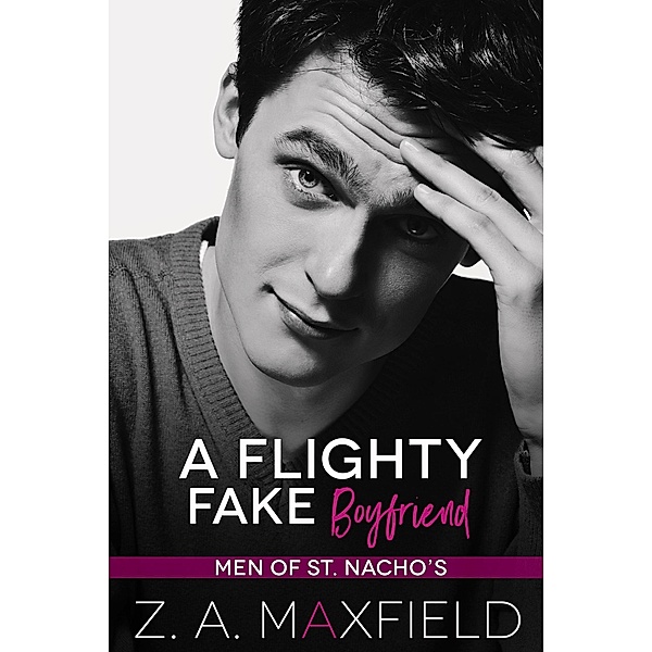 A Flighty Fake Boyfriend (Men of St. Nacho's, #2) / Men of St. Nacho's, Z. A. Maxfield