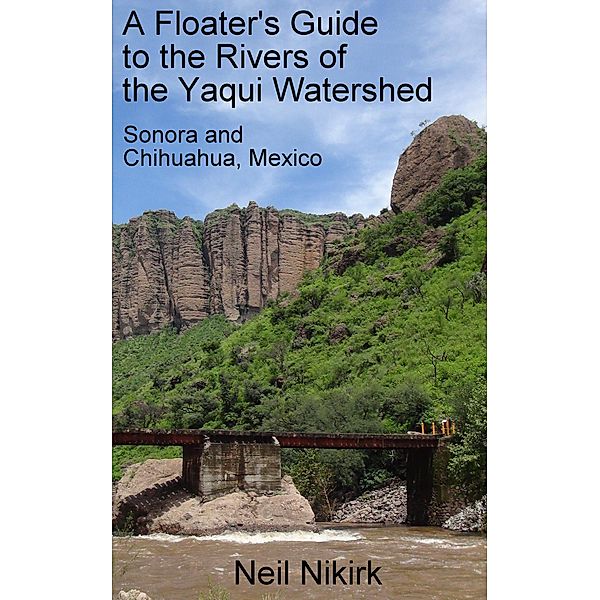 A Floater's Guide to the Rivers of the Yaqui Watershed, Neil Nikirk