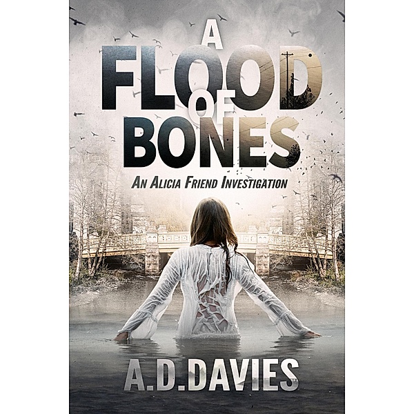 A Flood of Bones (Alicia Friend, #6) / Alicia Friend, A. D. Davies