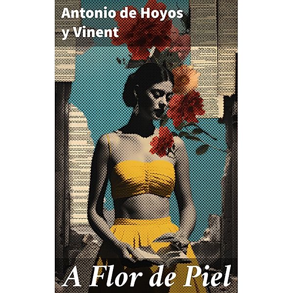 A Flor de Piel, Antonio de Hoyos y Vinent