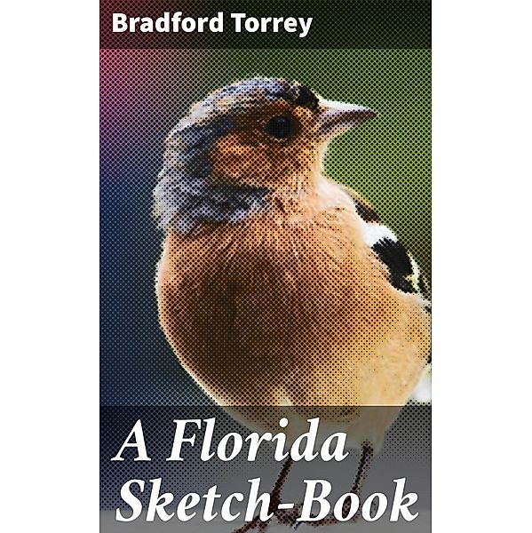 A Florida Sketch-Book, Bradford Torrey