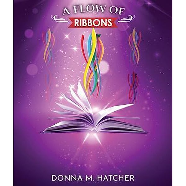 A FLOW OF RIBBONS, Donna M. Hatcher