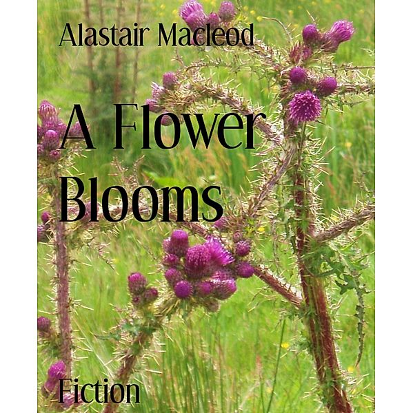 A Flower Blooms, Alastair Macleod