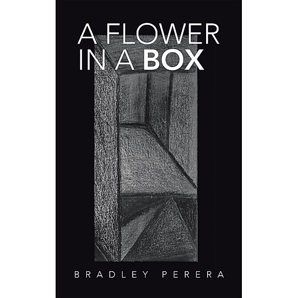 A Flower in a Box, Bradley Perera