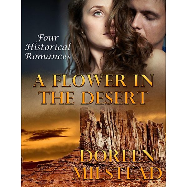 A Flower In the Desert: Four Historical Romances, Doreen Milstead