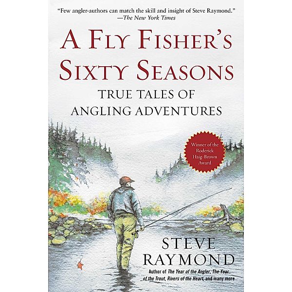 A Fly Fisher's Sixty Seasons, Steve Raymond