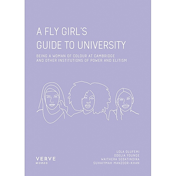 A FLY Girl's Guide to University, Lola Olufemi, Odelia Younge, Waithera Sebatindira