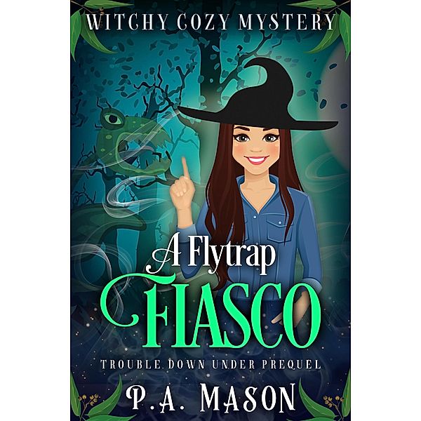 A Flytrap Fiasco (Trouble Down Under, #0.5) / Trouble Down Under, P. A. Mason